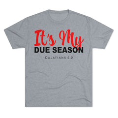 UNISEX IT'S MY DUE SEASON TEE